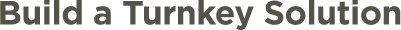 Build a Turnkey Solution
