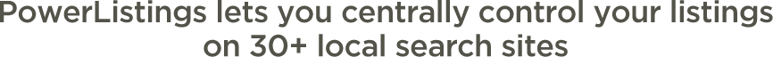 PowerListings lets you centrally control your listings on 30+ local search sites